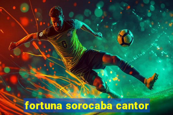 fortuna sorocaba cantor